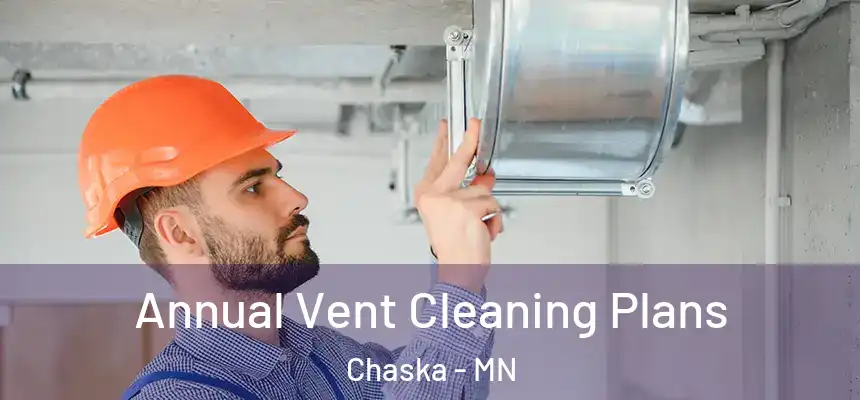 Annual Vent Cleaning Plans Chaska - MN