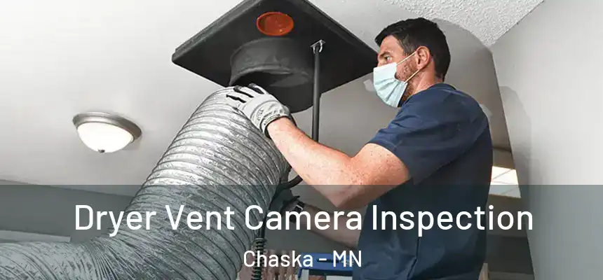 Dryer Vent Camera Inspection Chaska - MN