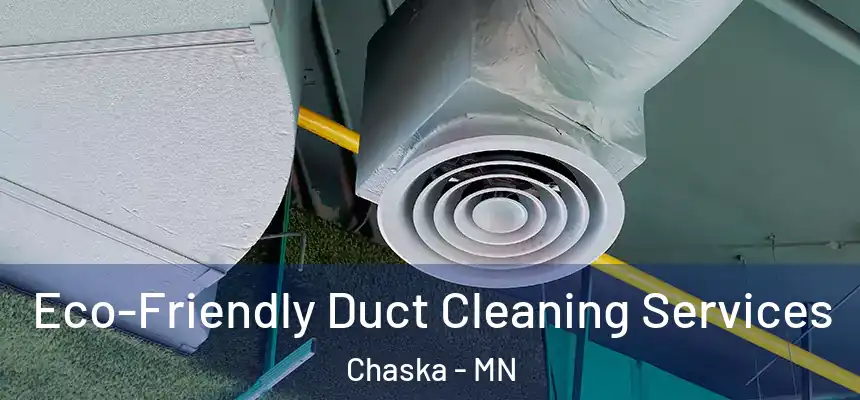  Eco-Friendly Duct Cleaning Services Chaska - MN