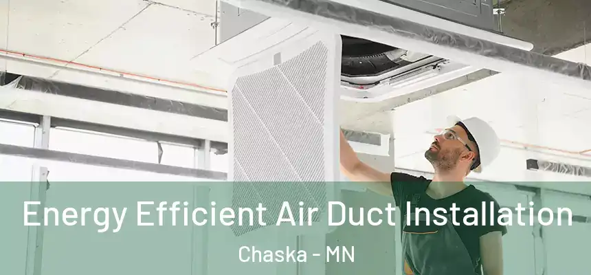 Energy Efficient Air Duct Installation Chaska - MN