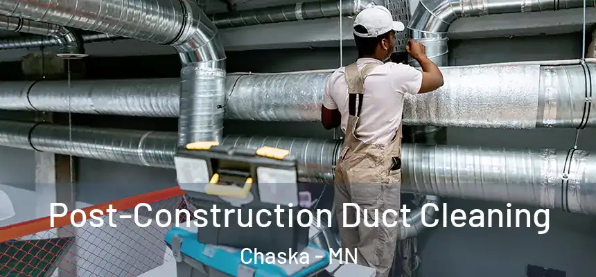 Post-Construction Duct Cleaning Chaska - MN