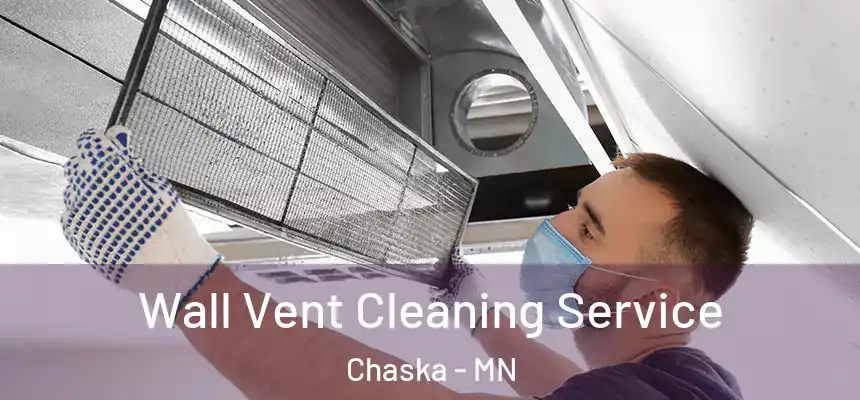 Wall Vent Cleaning Service Chaska - MN